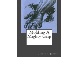 “Molding A Mighty Grip”, by G. F. Jowett