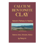 Calcium Bentonoite Clay – Nature’s Pathway to Healing – Balance, Detox, Stimulate, Alkalize