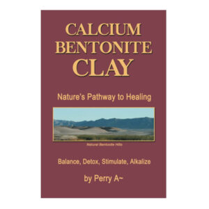 Calcium Bentonoite Clay - Nature's Pathway to Healing - Balance, Detox, Stimulate, Alkalize