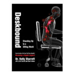 Deskbound - Standing up to a sitting world, by Kelly Starrett, Glen Cordoza